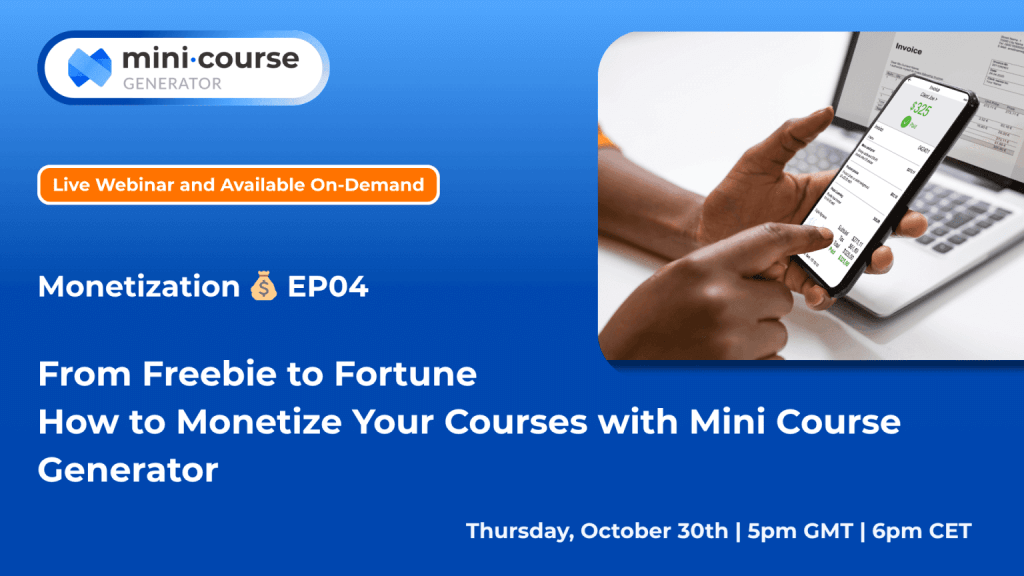 Promotional banner for Mini Course Generator’s live webinar titled “From Freebie to Fortune: How to Monetize Your Courses.” It mentions Monetization EP04 and shows a person holding a smartphone with a payment screen, next to a laptop. The event date is Thursday, October 30th, at 5 pm GMT / 6 pm CET, with a note saying “Live Webinar and Available On-Demand.”